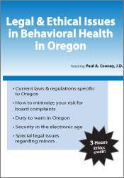 Legal & Ethical Issues in Behavioral Health in Oregon – David J. Madigan & Paul A. Cooney