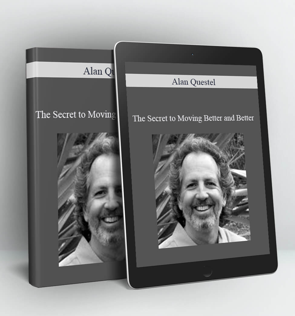 The Secret to Moving Better and Better - Alan Questel