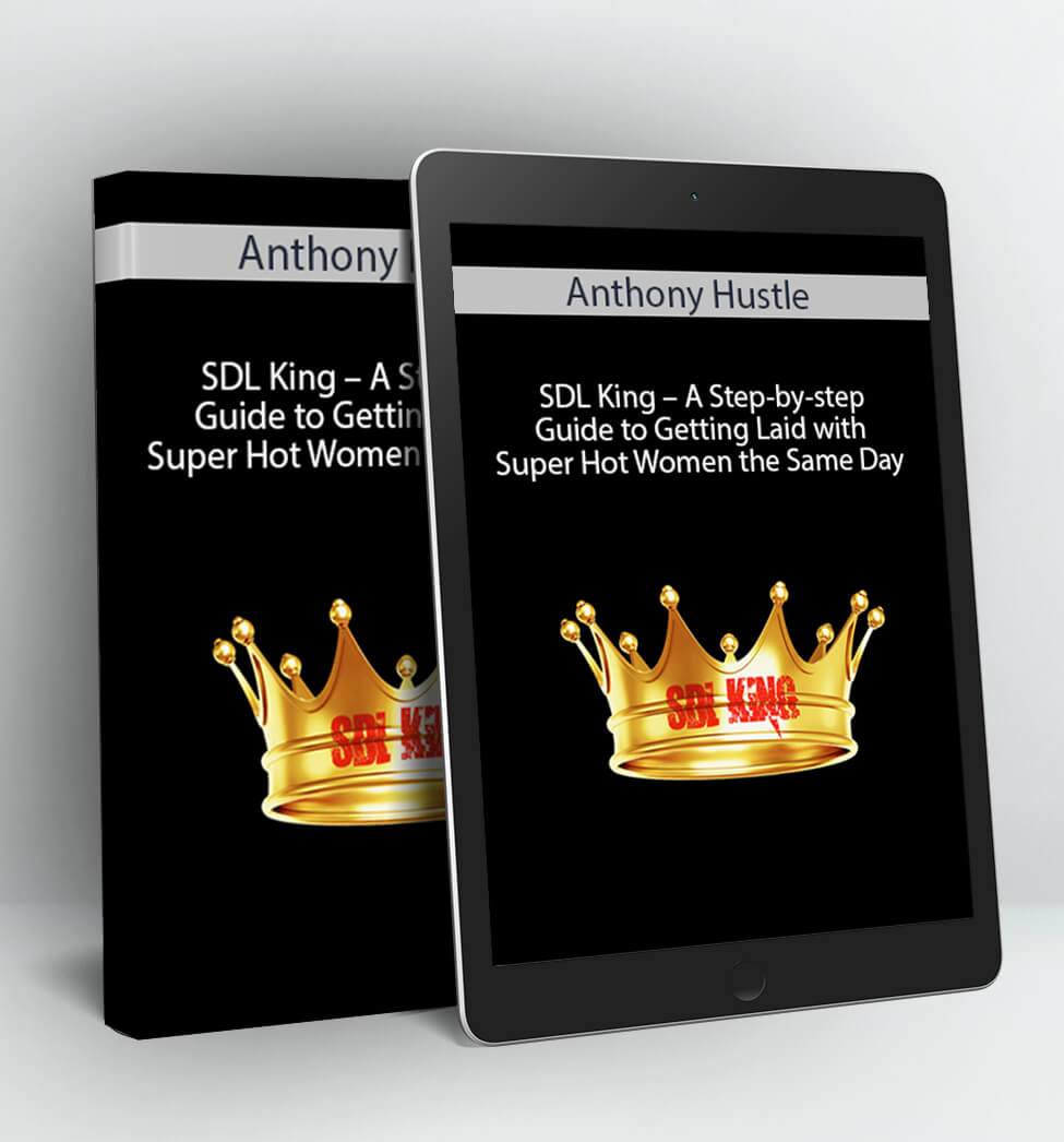 SDL King - A Step-by-step Guide to Getting Laid with Super Hot Women the Same Day - Anthony Hustle