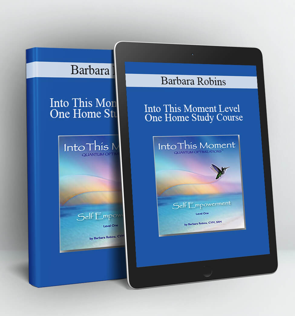 Into This Moment Level One Home Study Course - Barbara Robins