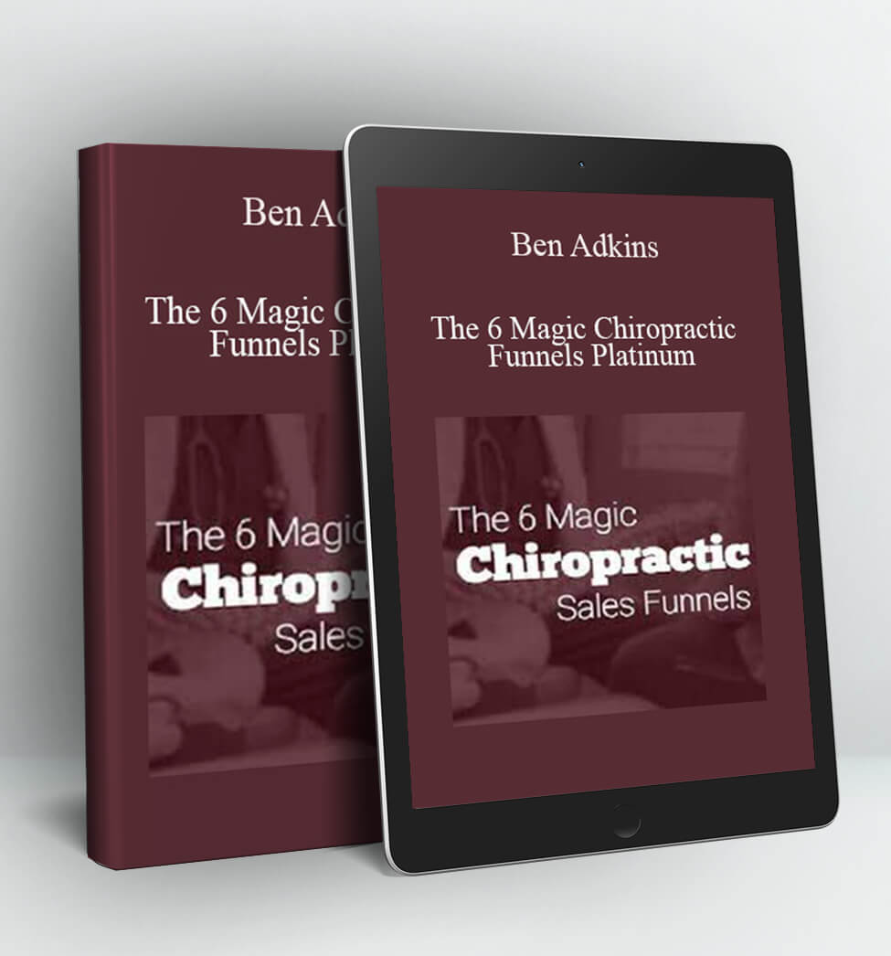 The 6 Magic Chiropractic Funnels Platinum - Ben Adkins