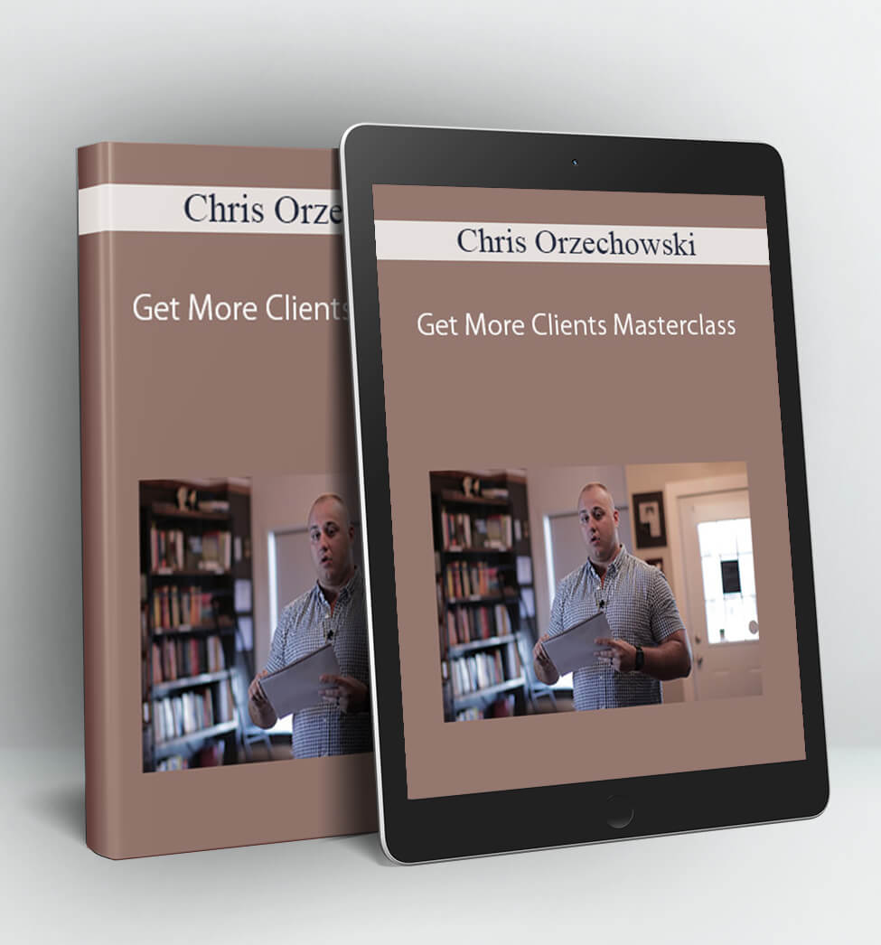 Get More Clients Masterclass - Chris Orzechowski