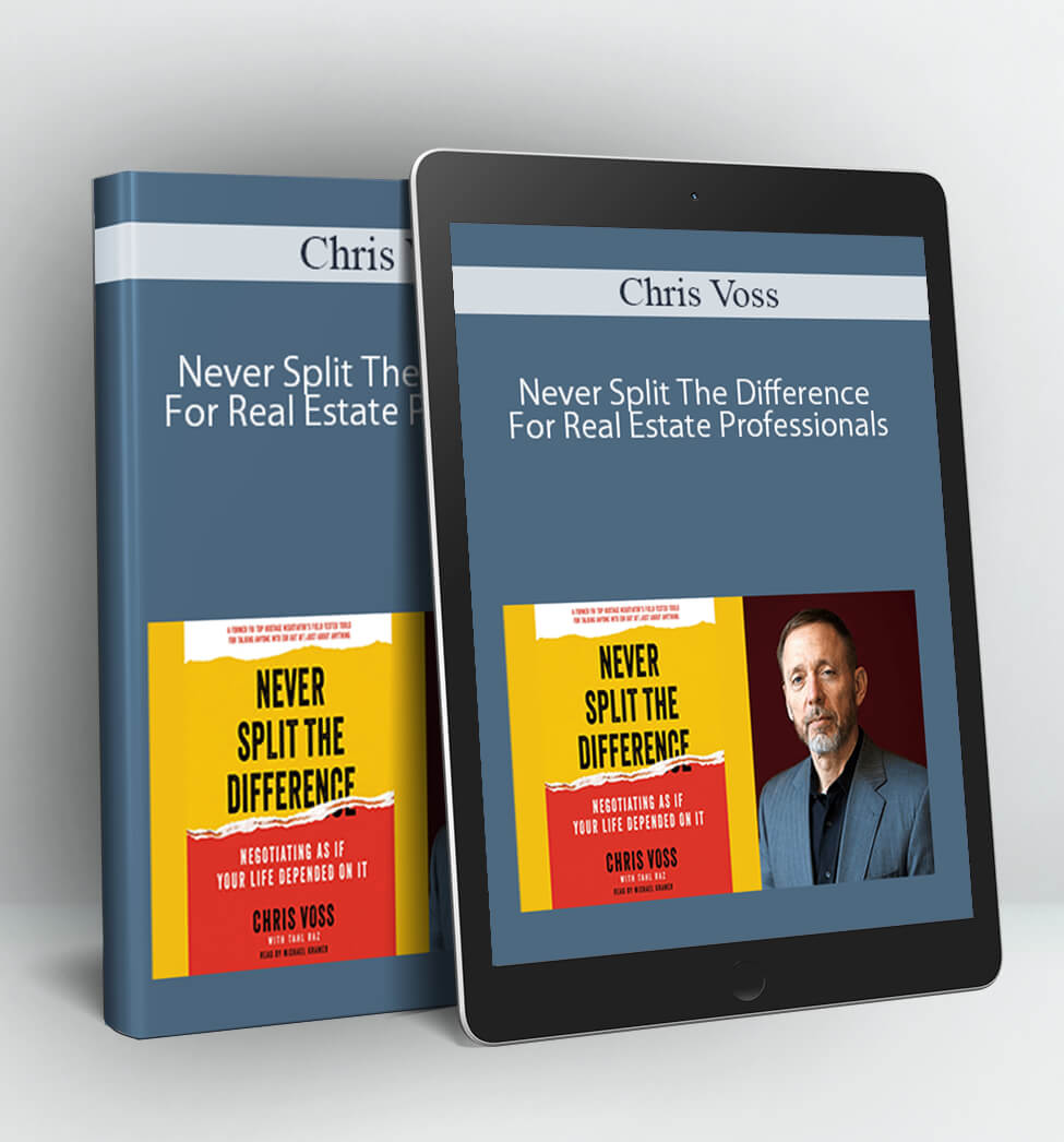 Chris Voss – Never Split The Difference For Real Estate Professionals