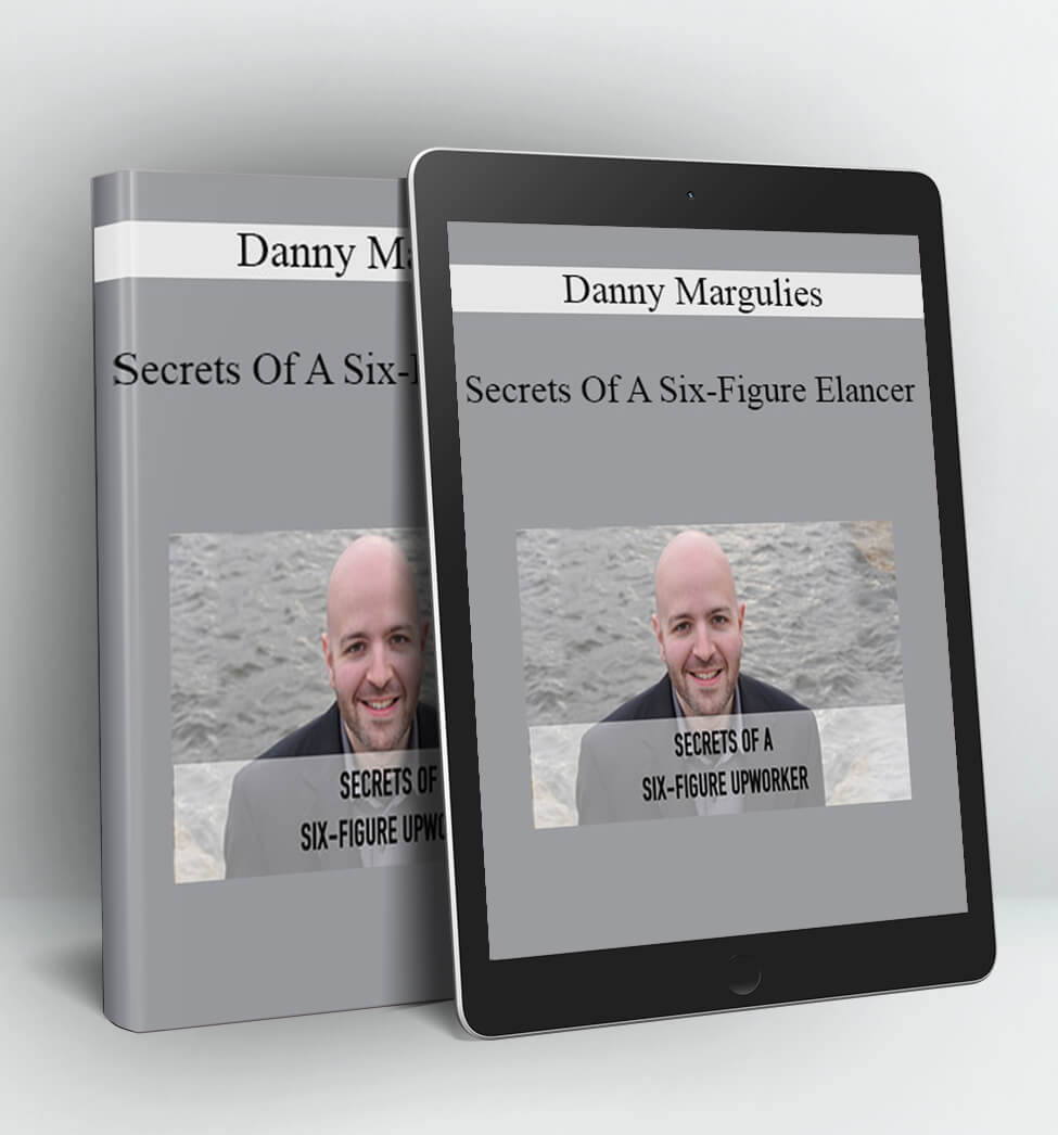 Secrets Of A Six-Figure Elancer - Danny Margulies