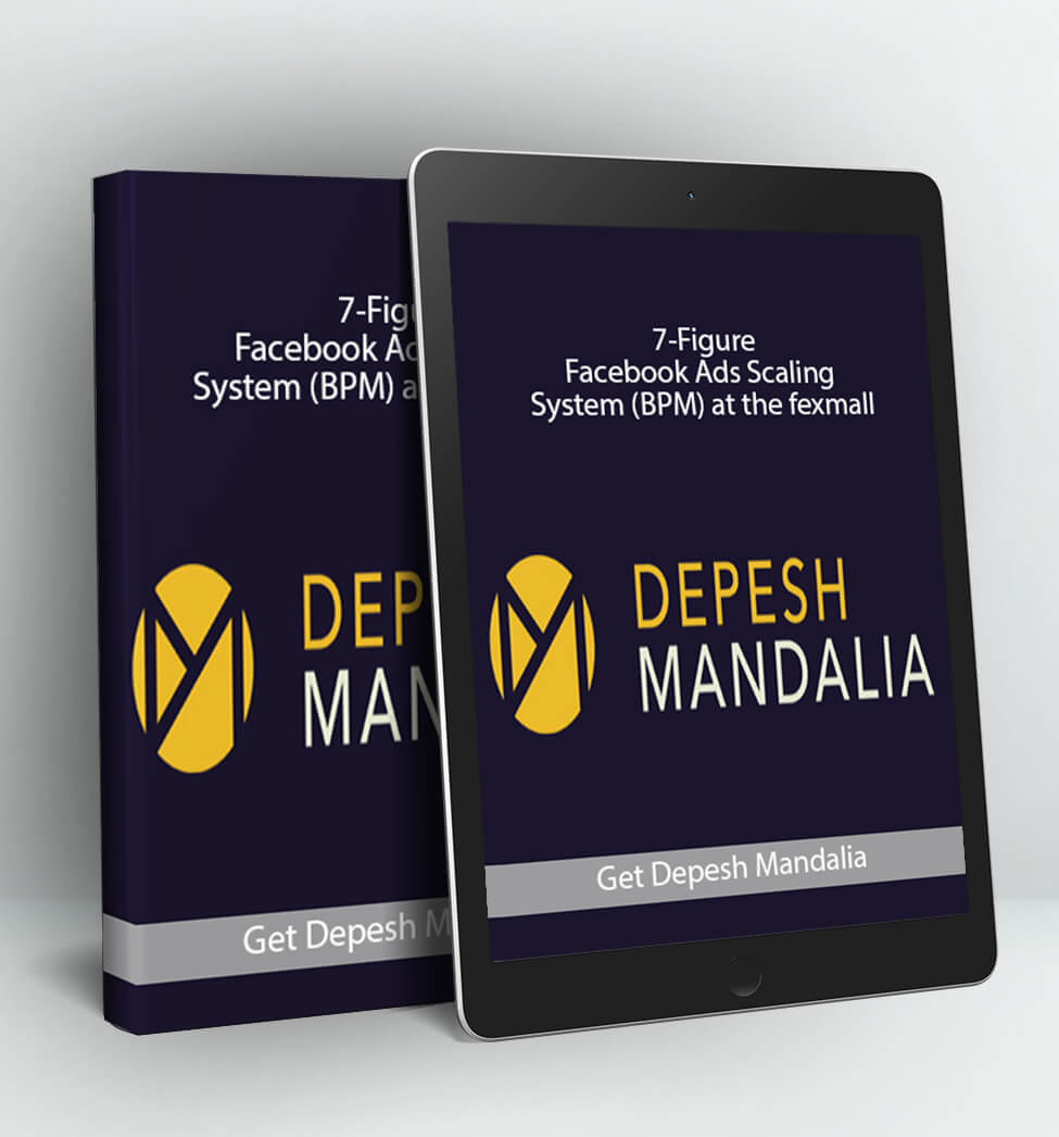 7-Figure Facebook Ads Scaling System (BPM) - Depesh Mandalia