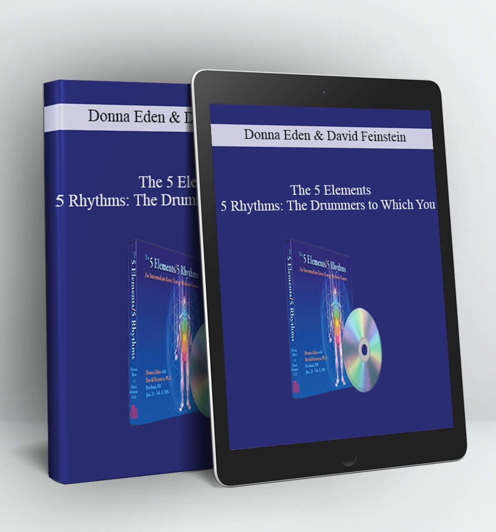 The 5 Elements - 5 Rhythms: The Drummers to Which You... - Donna Eden with David Feinstein