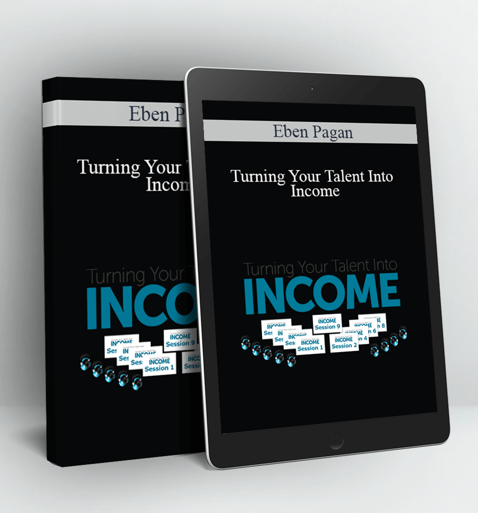 Turning Your Talent Into Income - Eben Pagan