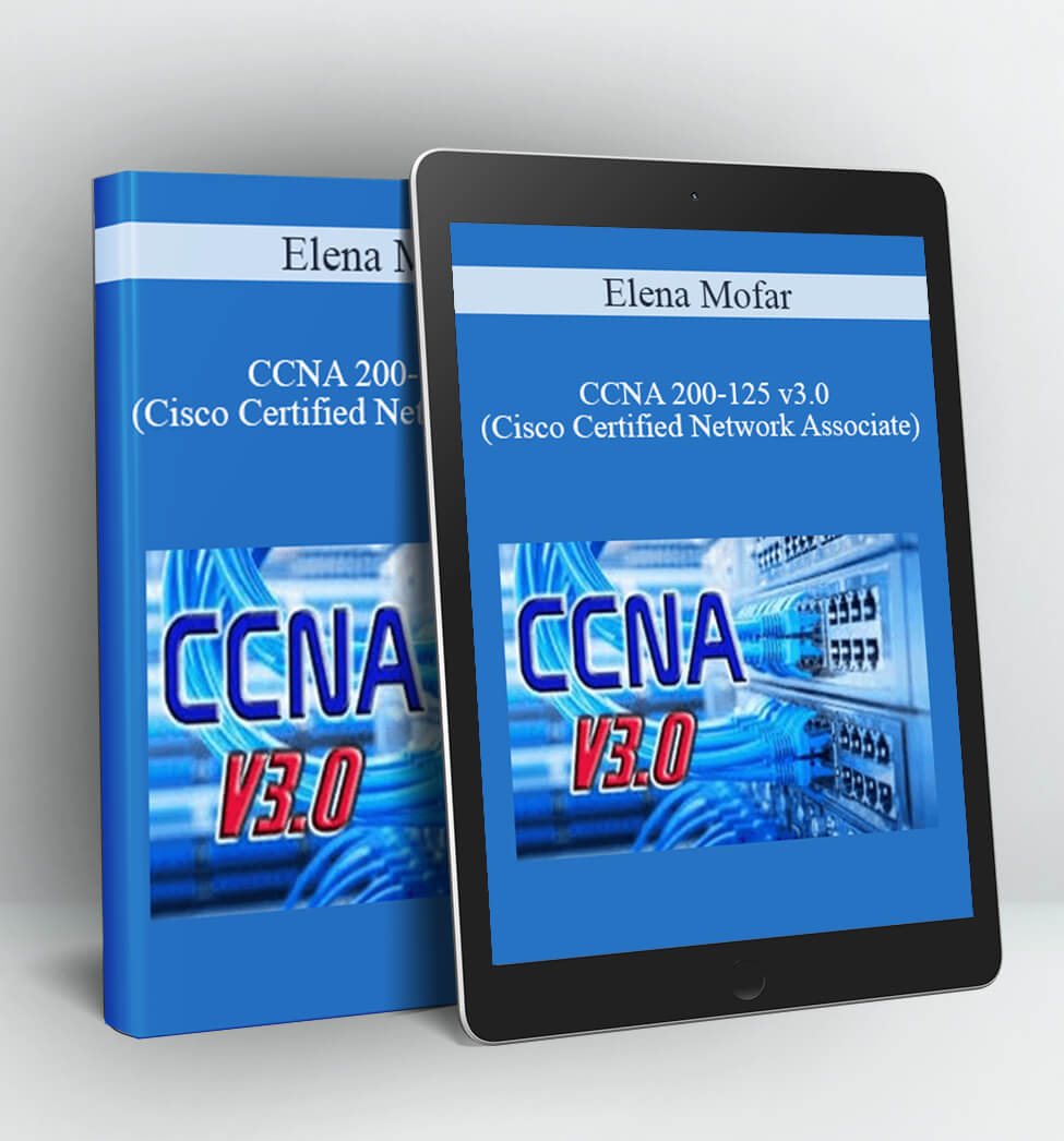 CCNA 200-125 v3.0 (Cisco Certified Network Associate) - Elena Mofar