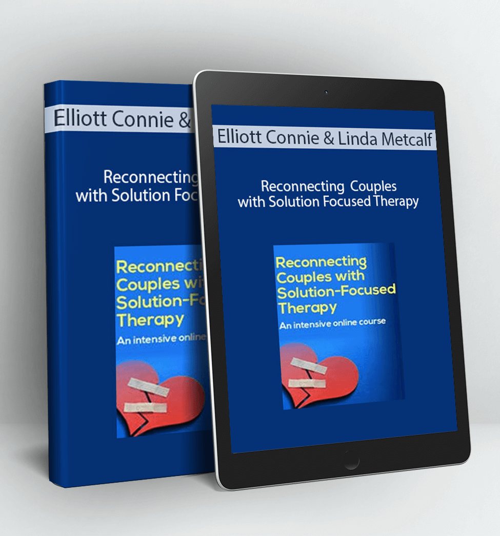 Reconnecting Couples with Solution-Focused Therapy: An intensive Online Course - Elliott Connie & Linda Metcalf