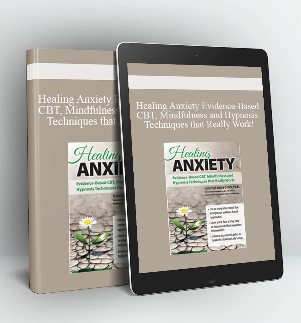 Healing Anxiety: Evidence-Based CBT Mindfulness and Hypnosis Techniques that Really Work! - Carolyn Daitch