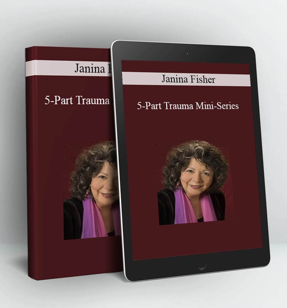 5-Part Trauma Mini-Series - Janina Fisher