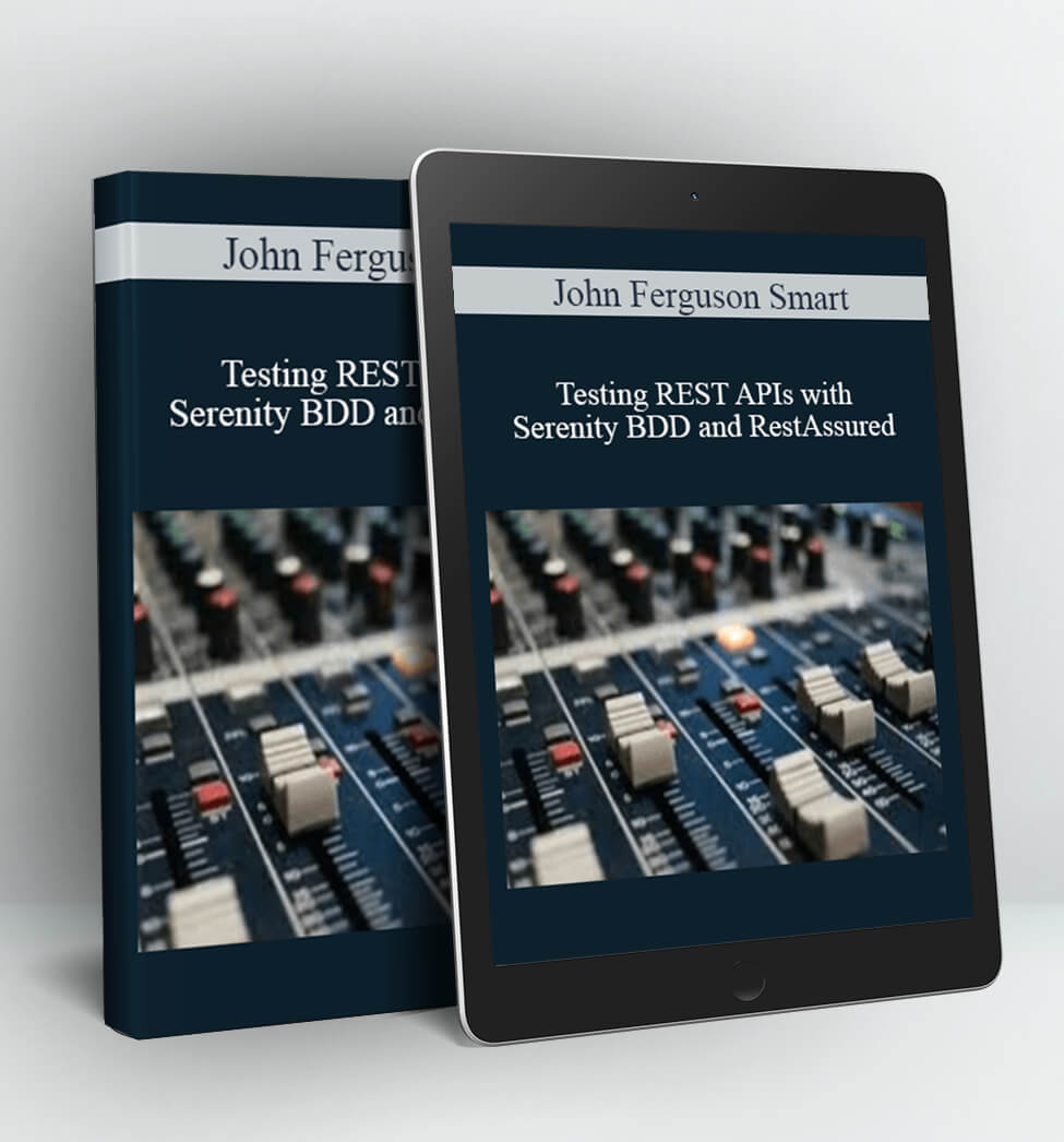 Testing REST APIs with Serenity BDD and RestAssured - John Ferguson Smart