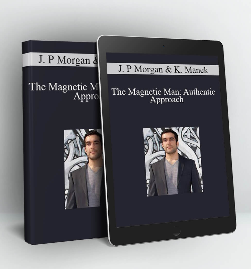 The Magnetic Man: Authentic Approach - John P Morgan & Kalpna Manek