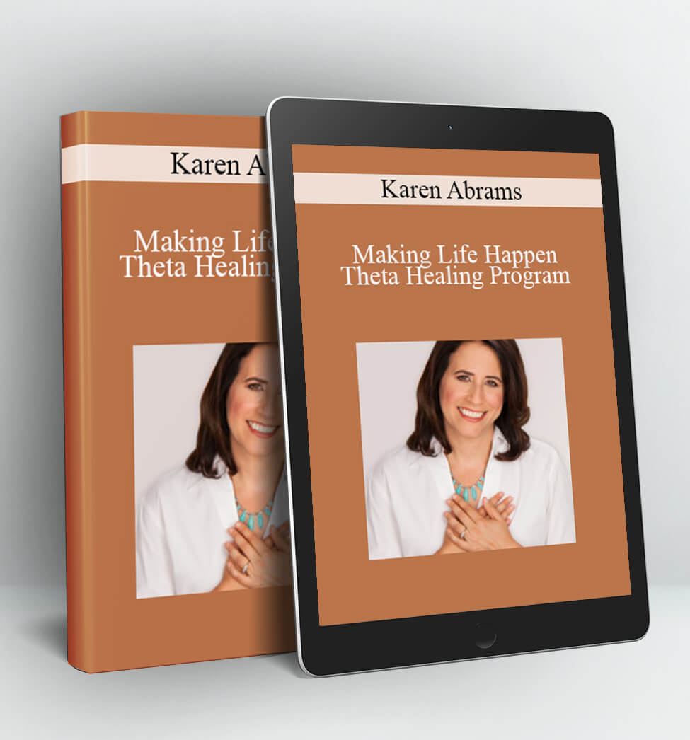 Making Life Happen - Theta Healing Program - Karen Abrams