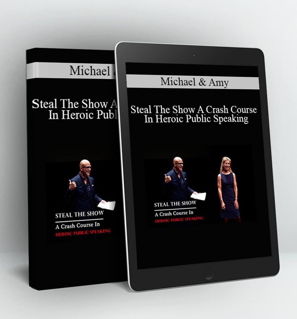 Steal The Show A Crash Course In Heroic Public Speaking - Michael & Amy