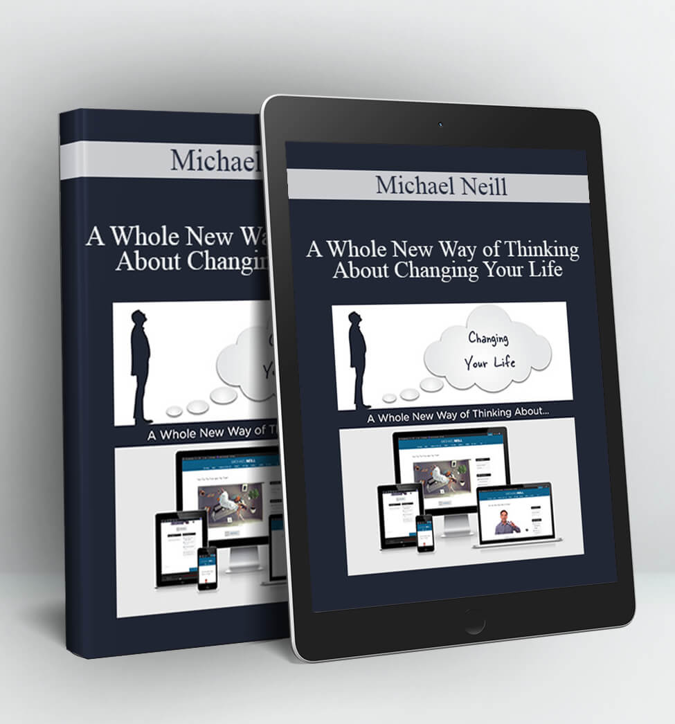 A Whole New Way of Thinking About Changing Your Life - Michael Neill