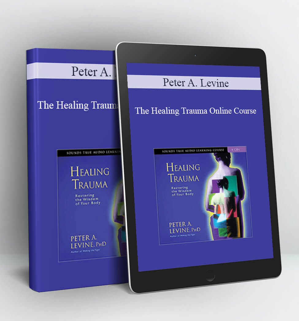 The Healing Trauma Online Course - Peter A. Levine