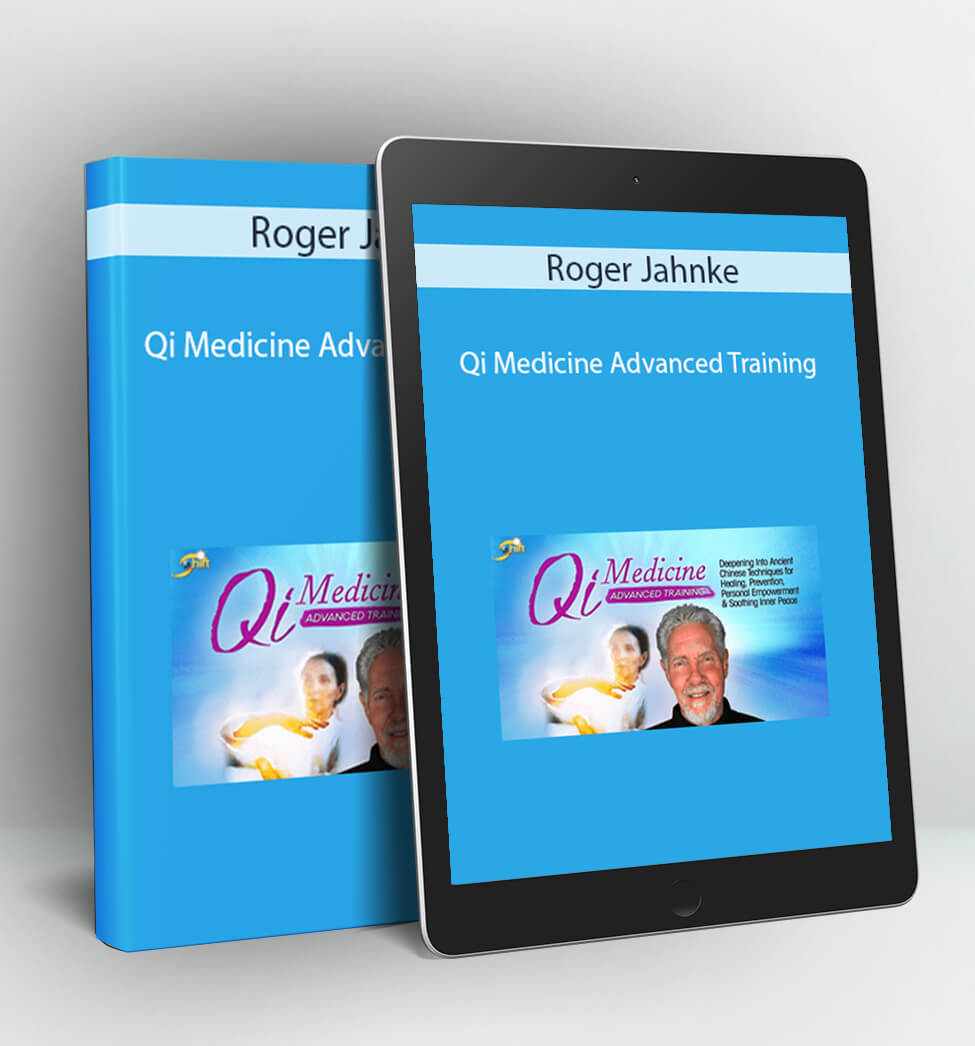 Qi Medicine Advanced Training - Roger Jahnke