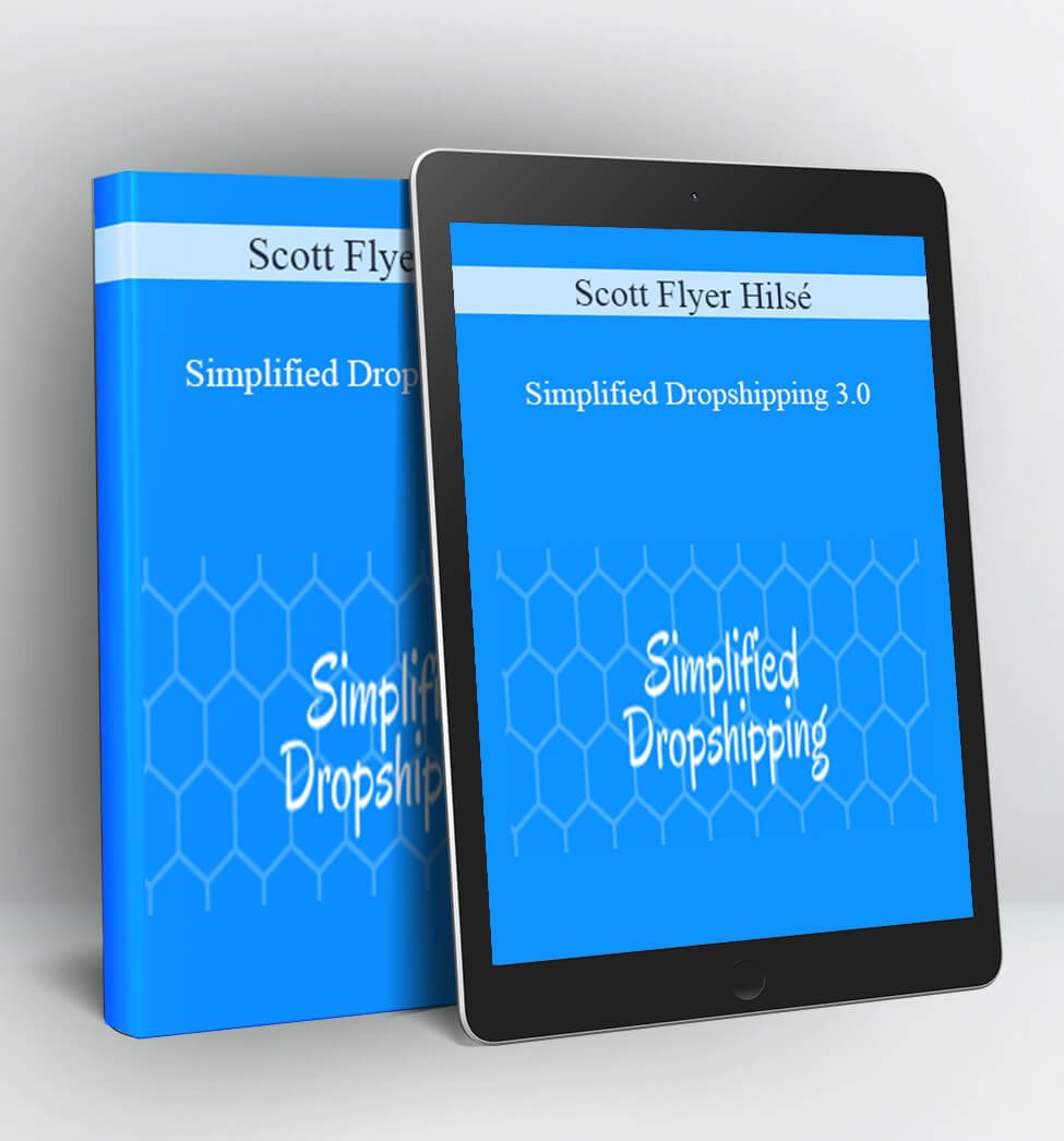 Simplified Dropshipping 3.0 - Scott Flyer Hilsé