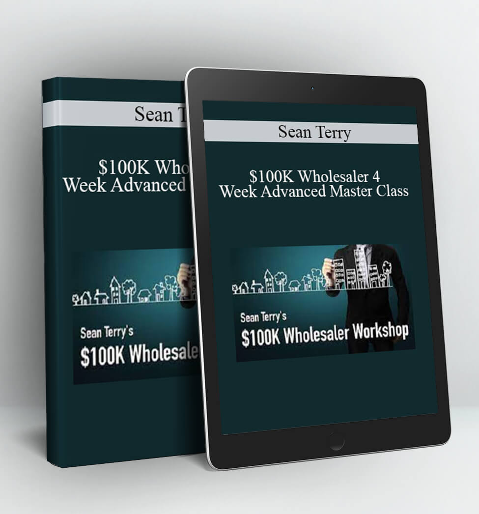 $100K Wholesaler 4 Week Advanced Master Class - Sean Terry