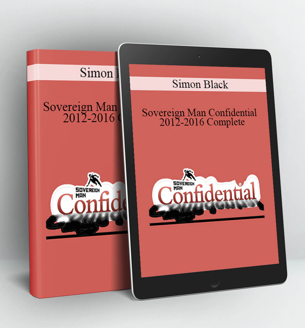 Sovereign Man Confidential 2012-2016 Complete - Simon Black