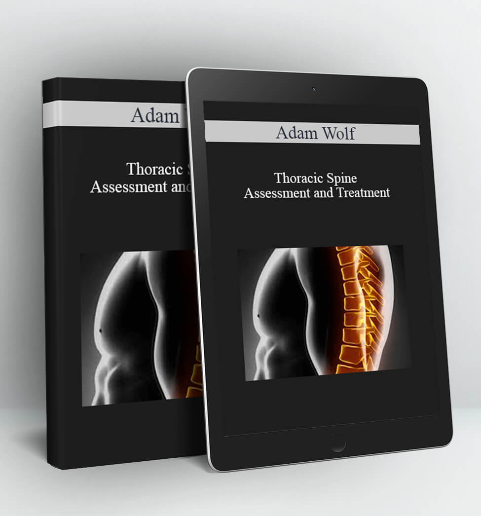 Thoracic Spine Assessment and Treatment - Adam Wolf