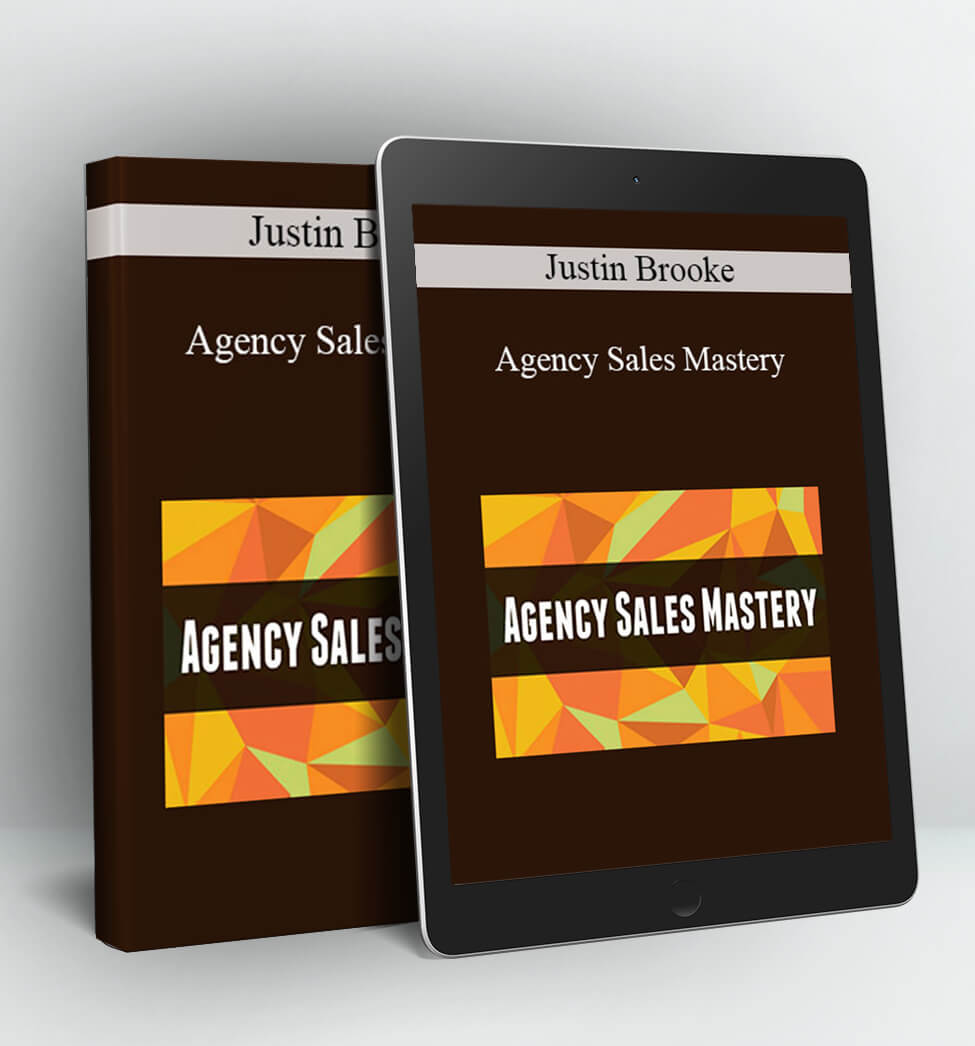 Agency Sales Mastery - Justin Brooke