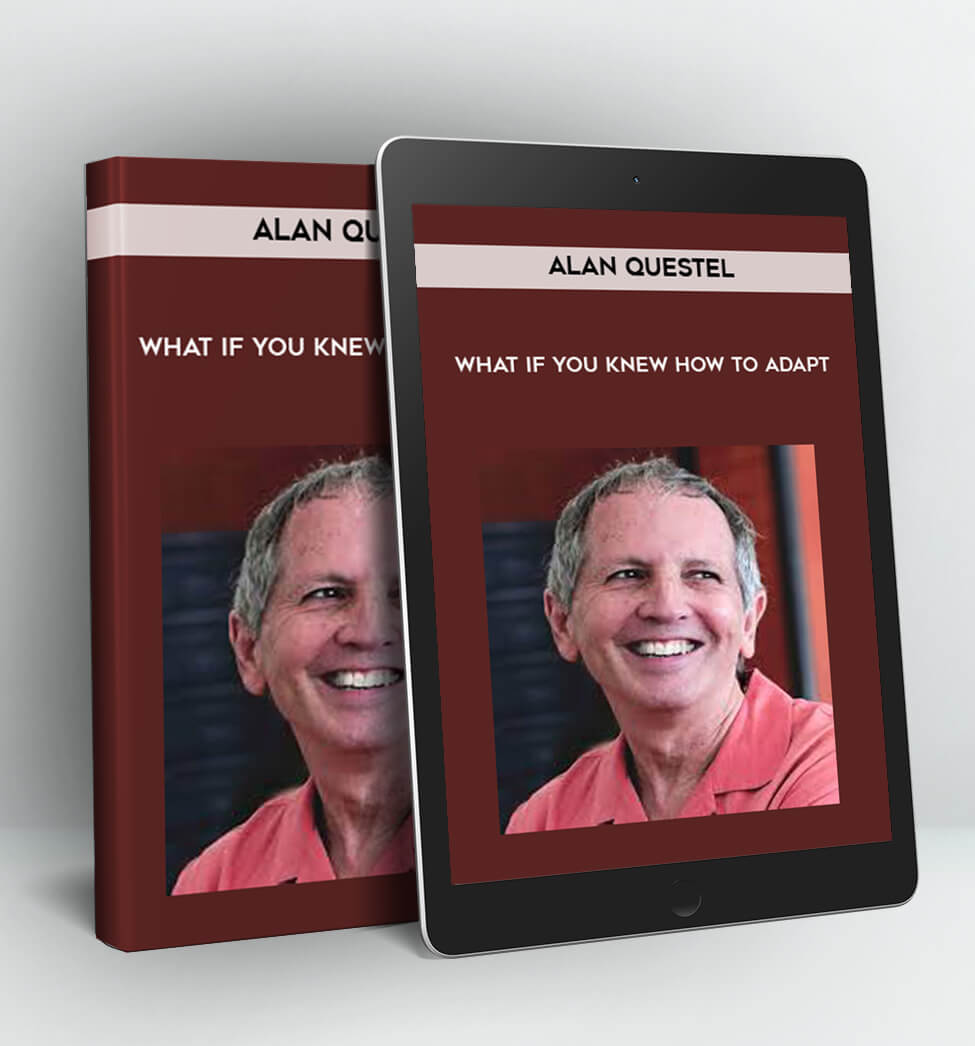 What if you knew how to adapt - Alan Questel