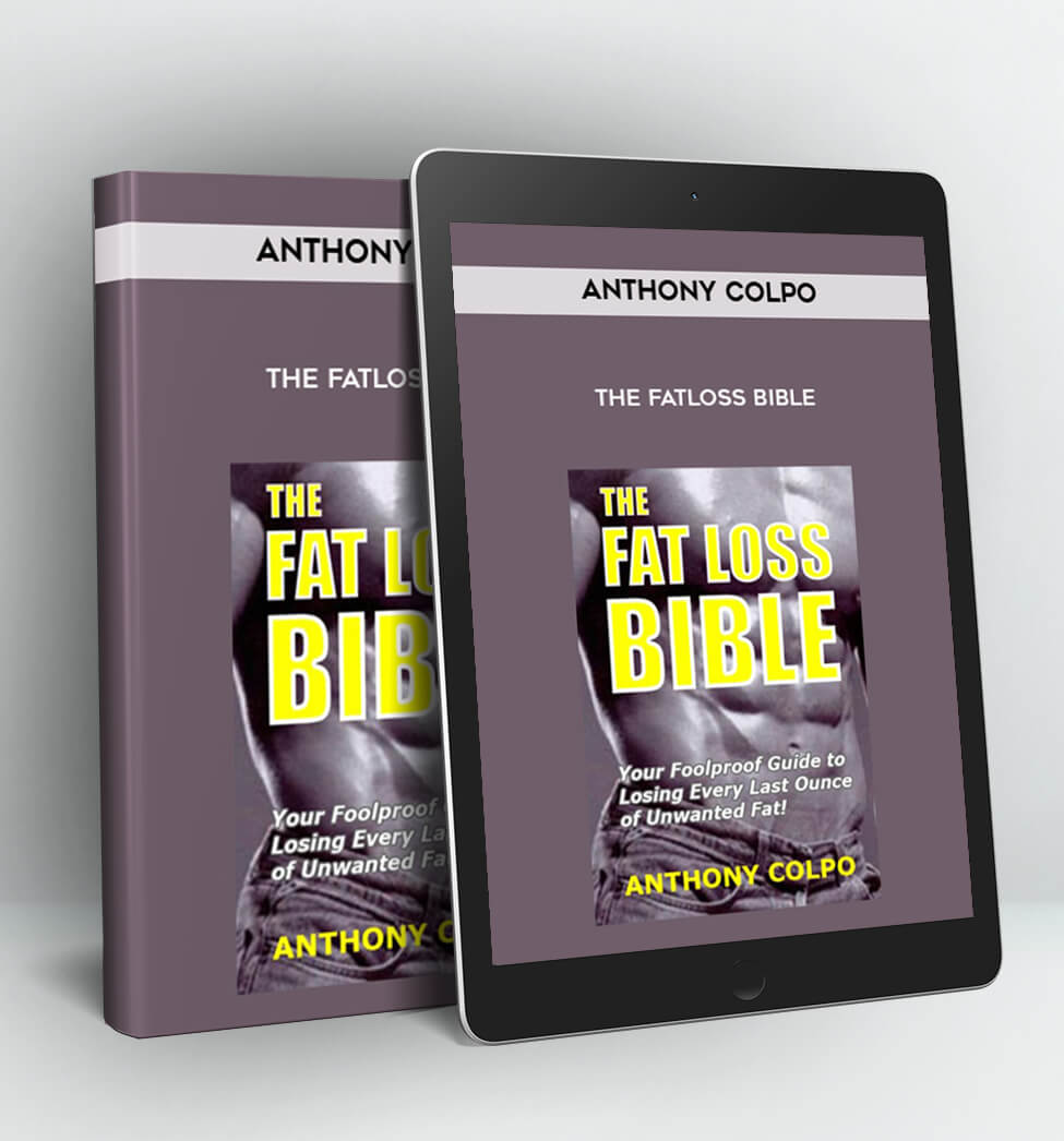 The Fatloss Bible - Anthony Colpo