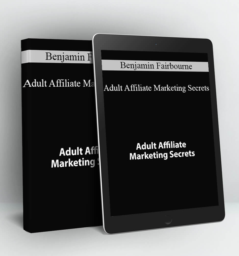 Adult Affiliate Marketing Secrets - Benjamin Fairbourne