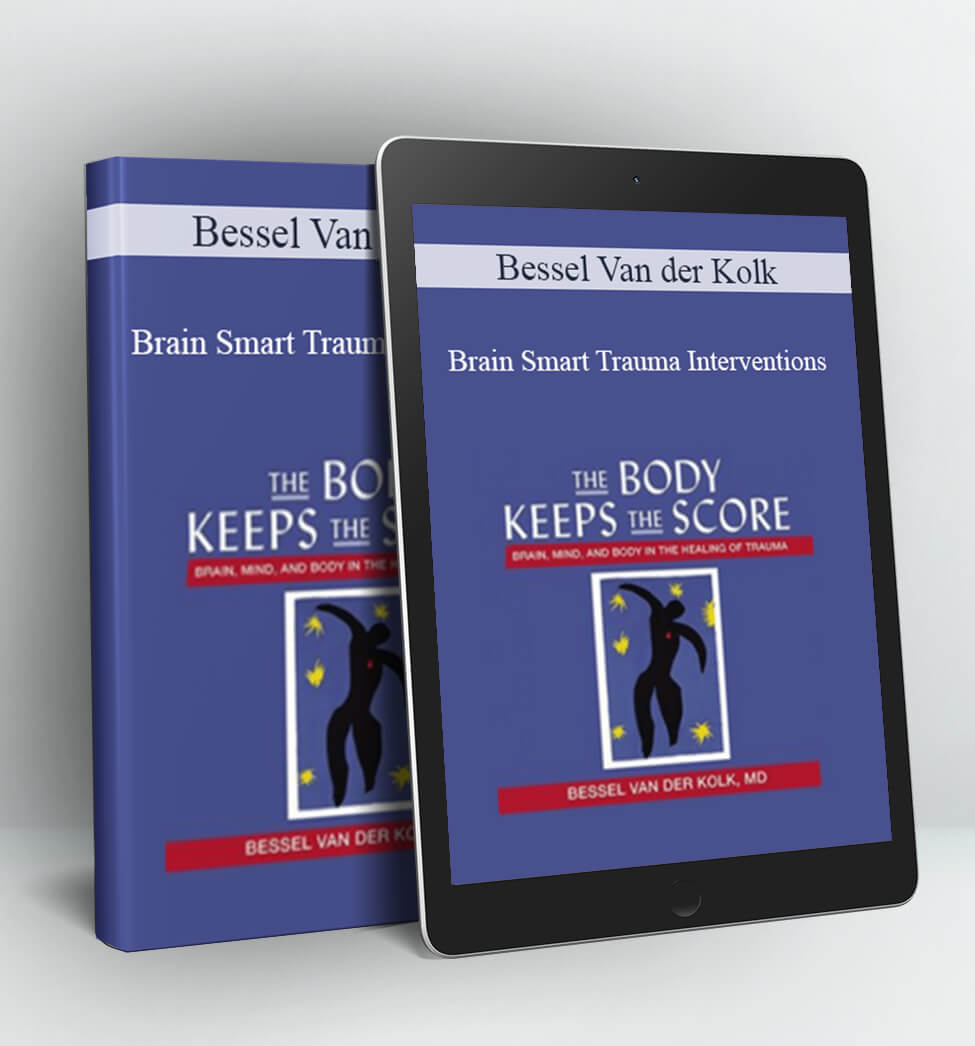 Brain Smart Trauma Interventions - Bessel Van der Kolk