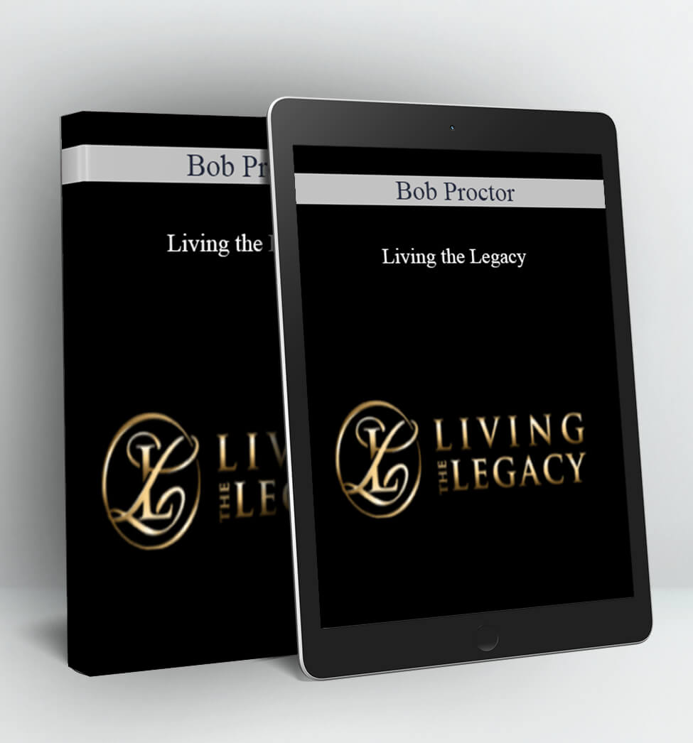 Living the Legacy - Bob Proctor