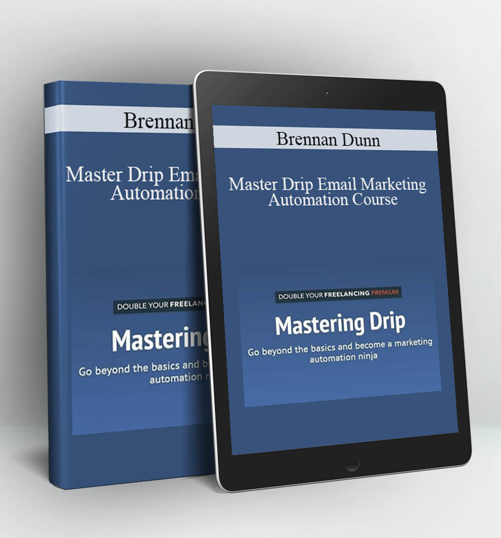 Master Drip Email Marketing Automation Course - Brennan Dunn