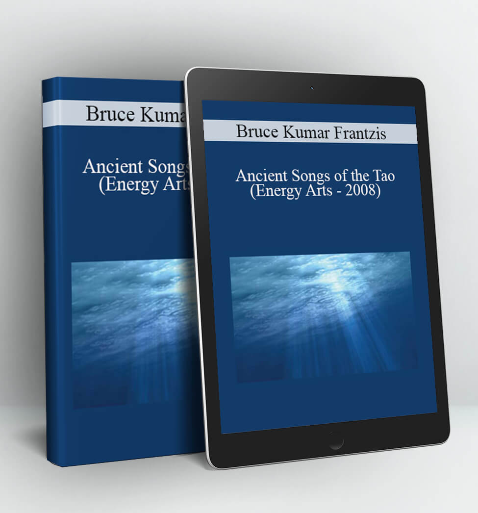 Ancient Songs of the Tao (Energy Arts – 2008) - Bruce Kumar Frantzis