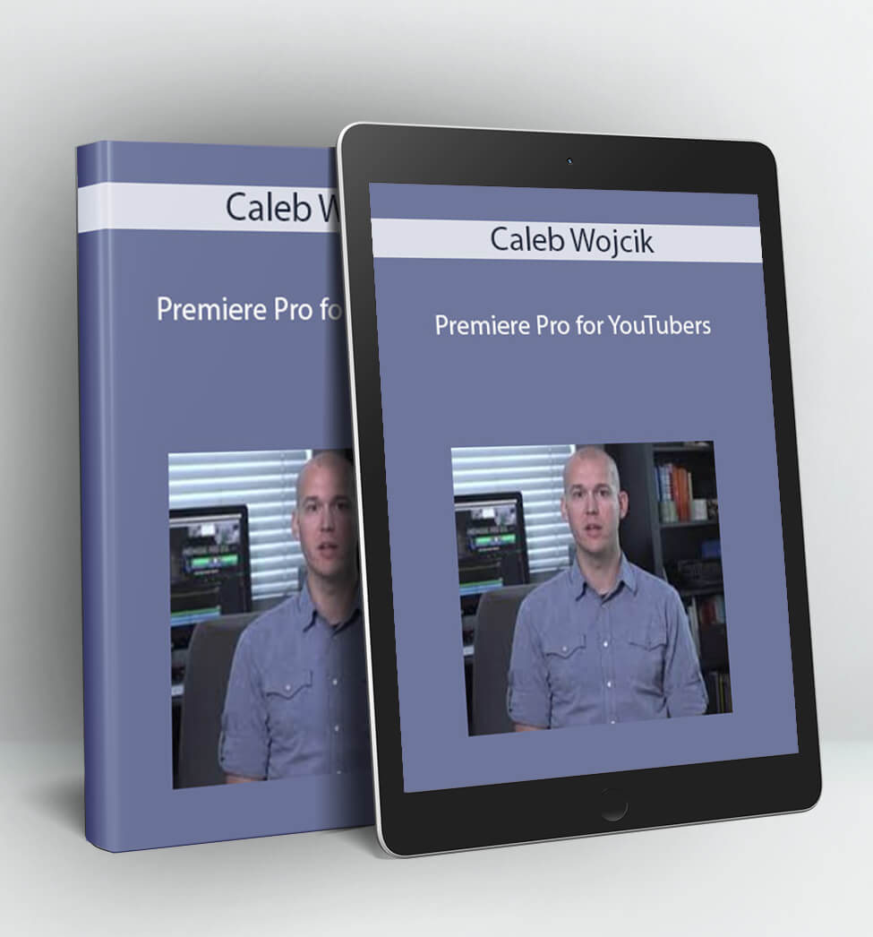 Premiere Pro for YouTubers - Caleb Wojcik