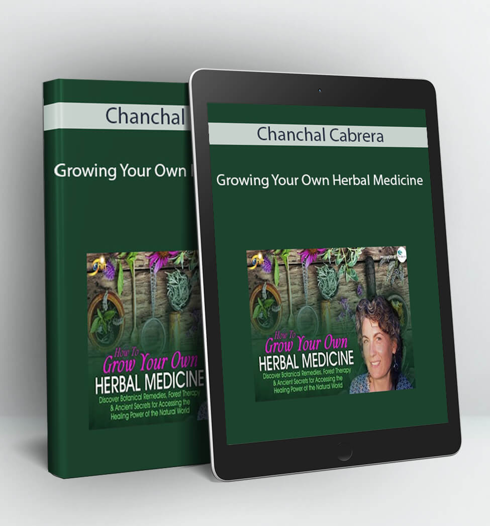 Growing Your Own Herbal Medicine - Chanchal Cabrera