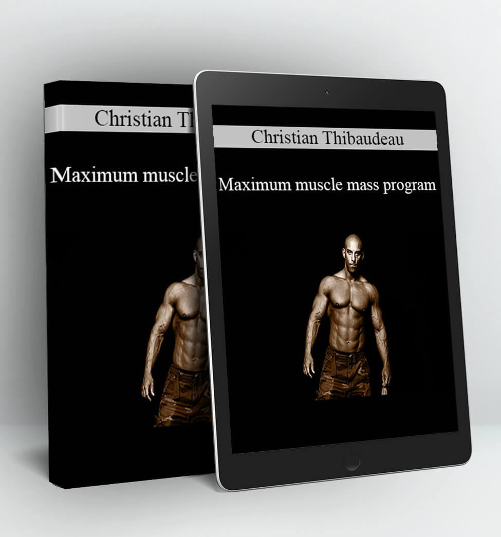 Maximum muscle mass program - Christian Thibaudeau