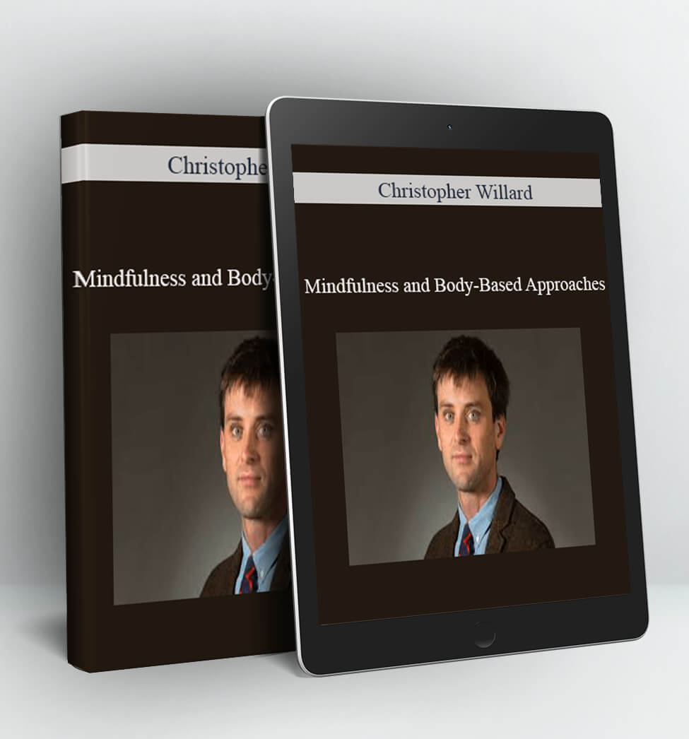 Mindfulness and Body-Based Approaches: Interventions for trauma addiction anxiety depression ADHD and more - Christopher Willard