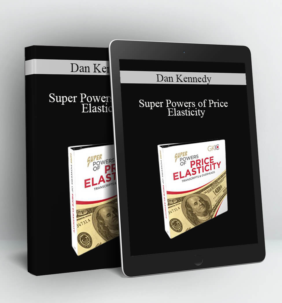 Super Powers of Price Elasticity - Dan Kennedy