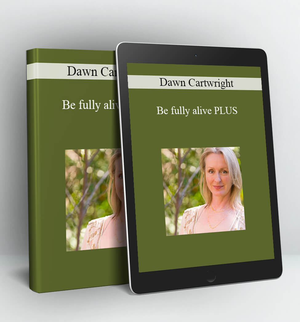 Be fully alive PLUS - 'TCG'Dawn Cartwright