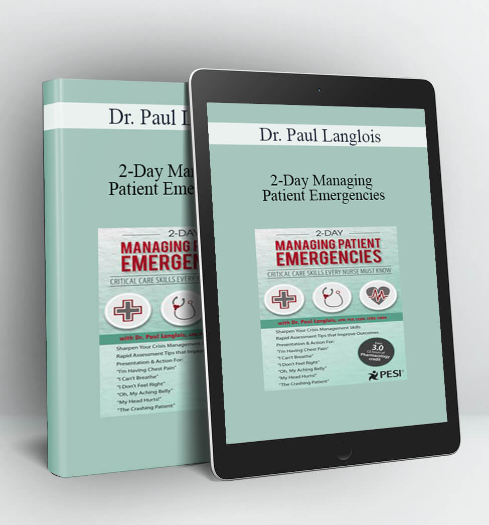 Managing Patient Emergencies: Critical Care Skills Every Nurse Must Know - Dr. Paul Langlois