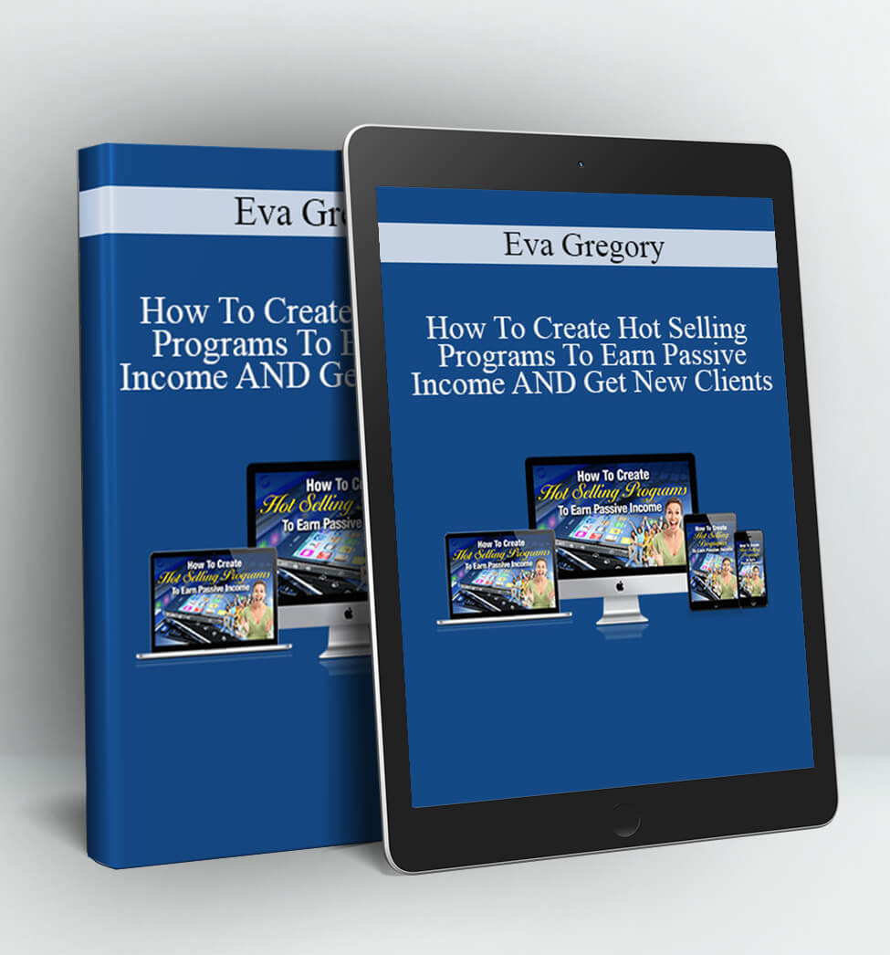 How To Create Hot Selling Programs To Earn Passive Income AND Get New Clients - Eva Gregory