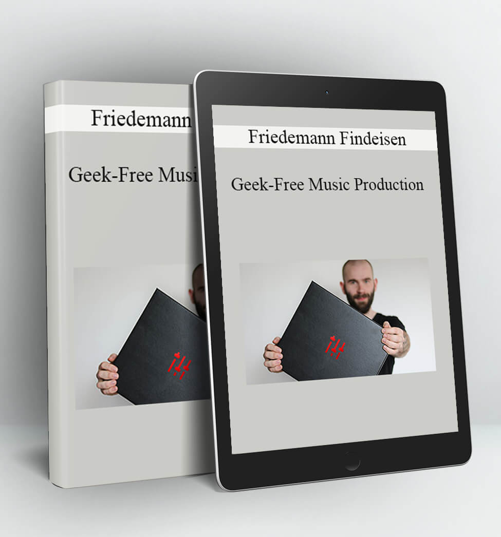 Geek-Free Music Production - Friedemann Findeisen