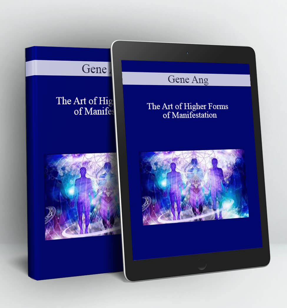 The Art of Higher Forms of Manifestation - Gene Ang