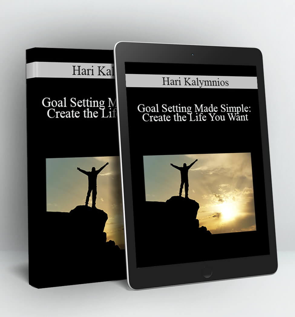 Goal Setting Made Simple: Create the Life You Want - Hari Kalymnios