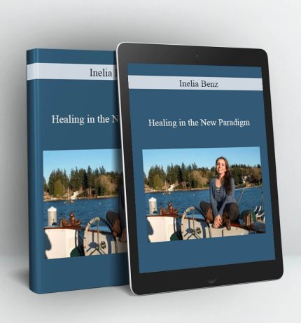 Healing in the New Paradigm - Inelia Benz