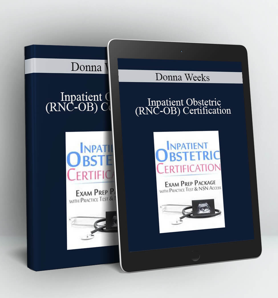 Inpatient Obstetric (RNC-OB) Certification: Exam Prep Course with Practice Test & NSN Access - Donna Weeks