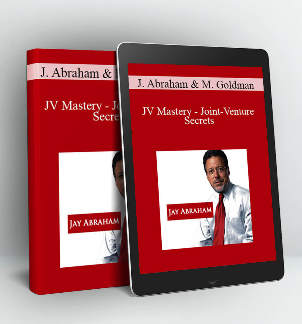 Joint-Venture Secrets – Jay Abraham and Mark Goldman - JV Mastery