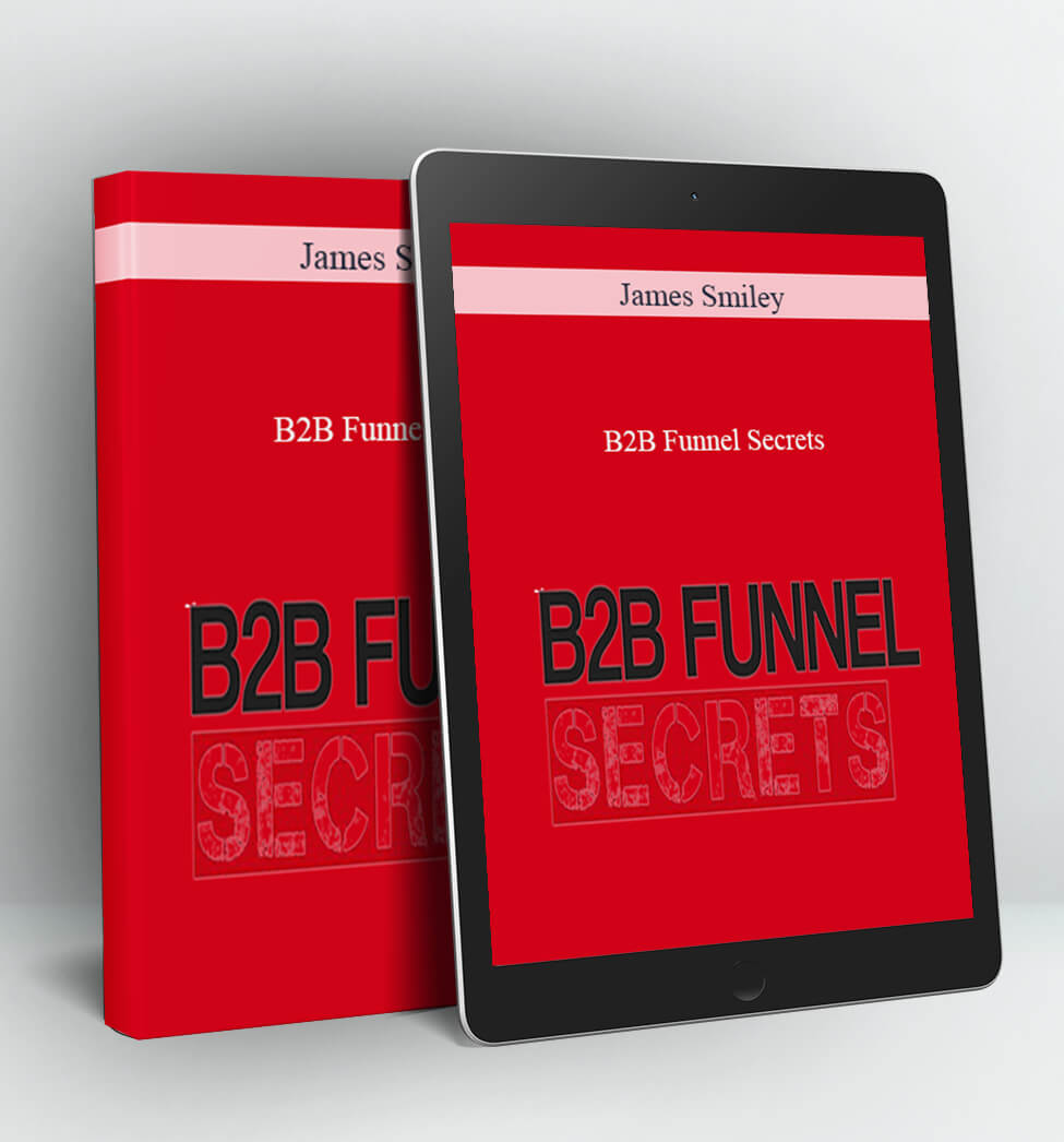 B2B Funnel Secrets - James Smiley