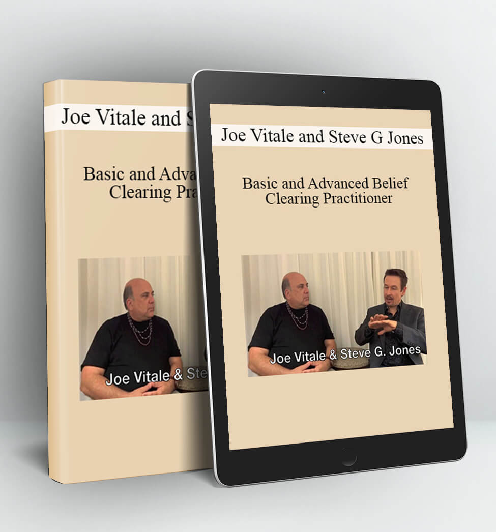 Basic and Advanced Belief Clearing Practitioner - Joe Vitale and Steve G Jones